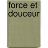 Force Et Douceur by Mrs Irlene Augustin Whiteman