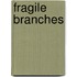 Fragile Branches