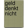 Geld denkt nicht door Hanno Beck