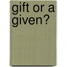 Gift or a Given? door John P. Atkinson