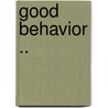 Good Behavior .. by Unknown