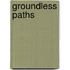 Groundless Paths