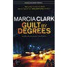 Guilt By Degrees by Marcia Clark