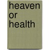 Heaven or Health by Craig F. Beyer