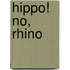 Hippo! No, Rhino