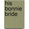 His Bonnie Bride door Hannah Howell