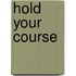 Hold Your Course