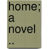 Home; A Novel .. door George Agnew Chamberlain