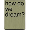 How Do We Dream? door Jack Myers