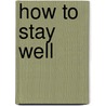 How to Stay Well door Christian D. Larson