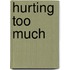 Hurting Too Much