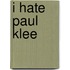 I Hate Paul Klee