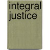 Integral Justice by John J. Walsh