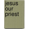 Jesus Our Priest door Michael Keenan Jones