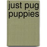 Just Pug Puppies by Willowcreek Press