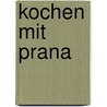 Kochen mit Prana door Heike Franz