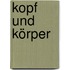 Kopf und Körper