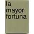 La Mayor Fortuna