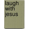 Laugh With Jesus by Rex McGregor