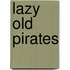 Lazy Old Pirates