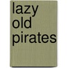 Lazy Old Pirates door Jay Dale