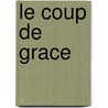 Le Coup De Grace by Marguerite Yourcenar