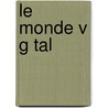 Le Monde V G Tal door Stanislas Meunier