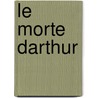 Le Morte Darthur by Ph D.H. Oskar Sommer
