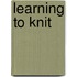 Learning To Knit