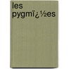 Les Pygmï¿½Es door Armand Quatrefages