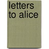 Letters To Alice door Robert Justus Kleberg