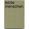 Letzte  Menschen by Judith Schossböck