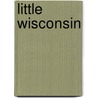 Little Wisconsin by Kathy-Jo Wargin