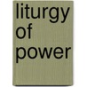 Liturgy of Power door Darleen N. Pryds
