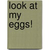 Look at My Eggs! door Jo Windsor