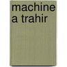 Machine a Trahir door Arna Montebourg