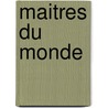 Maitres Du Monde door Gilles Leroy