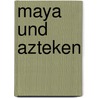 Maya Und Azteken door Annette Julia Ranz