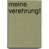 Meine Verehrung!