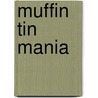 Muffin Tin Mania door Matt Kadey