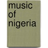 Music Of Nigeria door Frederic P. Miller