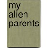 My Alien Parents by R.L. Stine