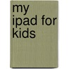 My iPad for Kids by Sam Costello