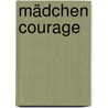 Mädchen Courage by Rosemarie Schulga