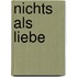 Nichts als Liebe