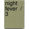 Night Fever  / 3 by Sarah Martin Pearson