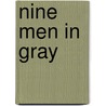 Nine Men In Gray by Charles L. Dufour