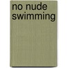 No Nude Swimming door Mr Robert H. Gottlieb