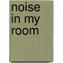 Noise in My Room