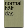 Normal Hält Das by Matthias Kalle